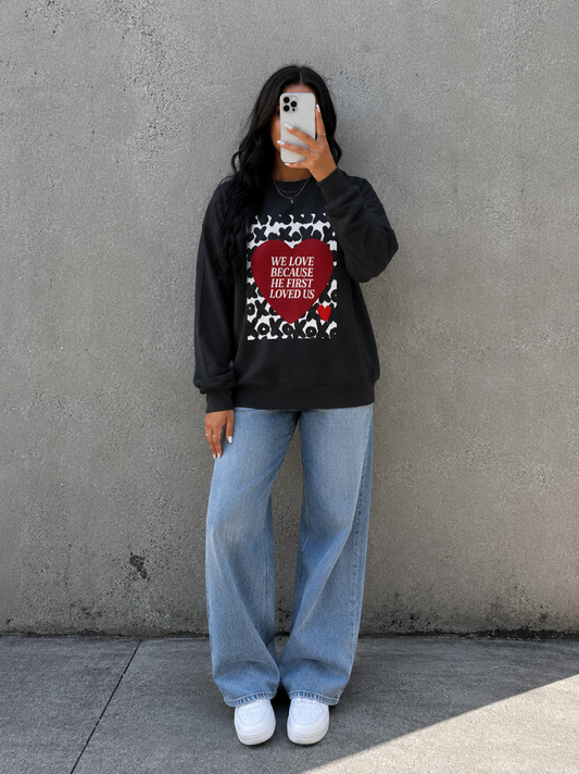 WE LOVE BECAUSE HE FIRST LOVED US Christian Crewneck Sweatshirt | 1 John 4:19 Faith Graphic