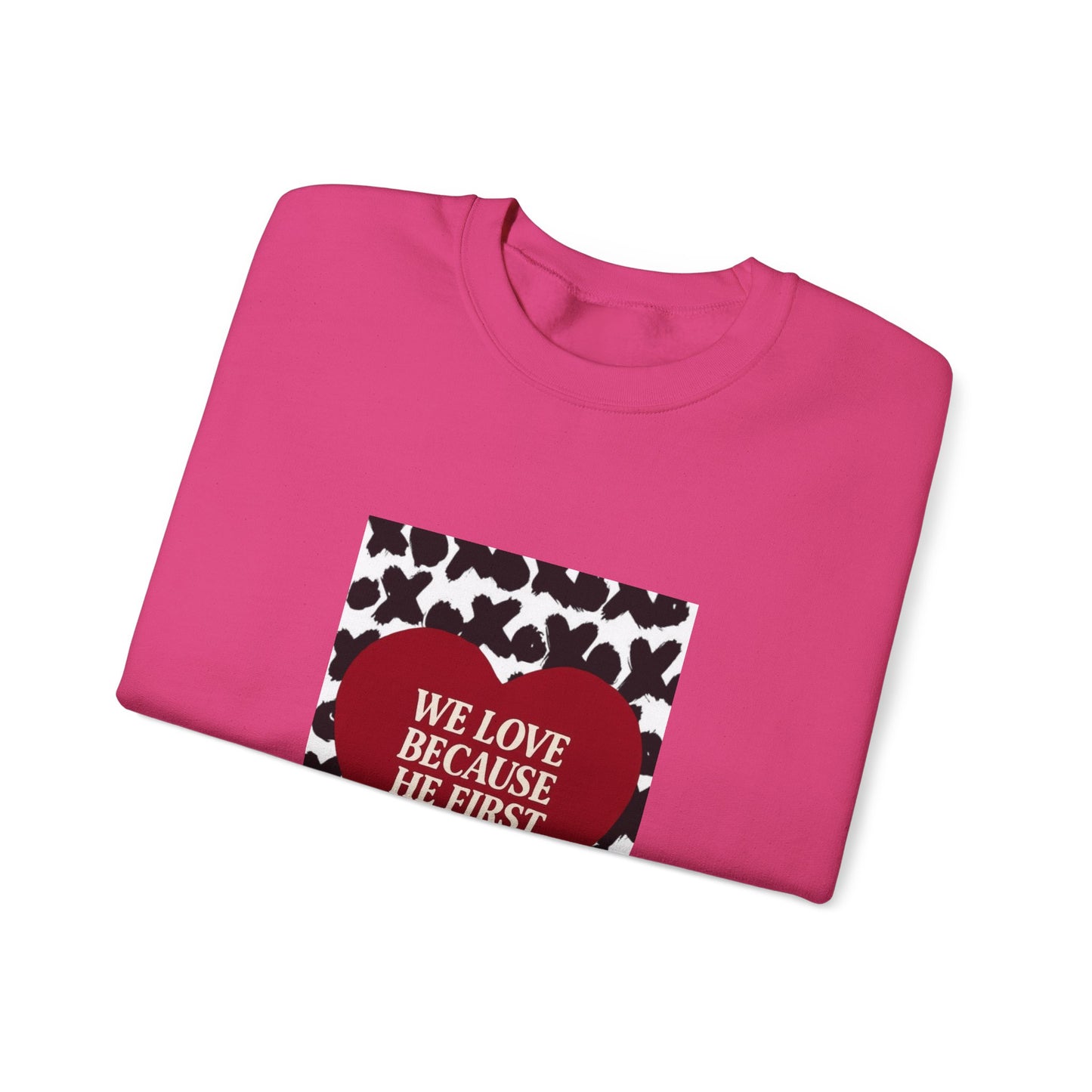 WE LOVE BECAUSE HE FIRST LOVED US Christian Crewneck Sweatshirt | 1 John 4:19 Faith Graphic