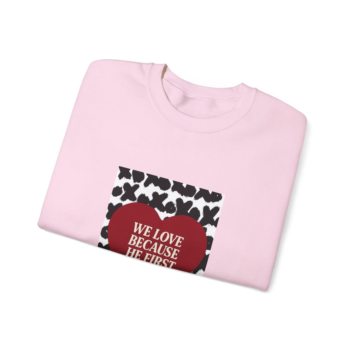 WE LOVE BECAUSE HE FIRST LOVED US Christian Crewneck Sweatshirt | 1 John 4:19 Faith Graphic