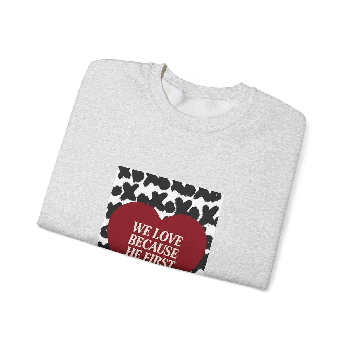 WE LOVE BECAUSE HE FIRST LOVED US Christian Crewneck Sweatshirt | 1 John 4:19 Faith Graphic